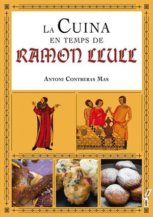 LA CUINA EN TEMPS DE RAMON LLULL | 9788417113001 | CONTRERAS MAS, ANTONI | Llibreria La Font de Mimir - Llibreria online Barcelona - Comprar llibres català i castellà