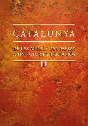 CATALUNYA: DE LES ARRELS DEL PASSAT A UN FUTUR ESPLENDORÓS | 9788499758763 | AMORÓS PLA, JOAN | Llibreria La Font de Mimir - Llibreria online Barcelona - Comprar llibres català i castellà