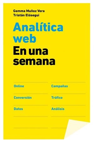 ANALÍTICA WEB EN UNA SEMANA | 9788498752090 | ELÓSEGUI, TRISTÁN/MUÑOZ, GEMMA | Llibreria La Font de Mimir - Llibreria online Barcelona - Comprar llibres català i castellà