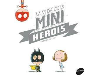 LA VIDA DELS MINIHEROIS | 9788416844449 | TALLEC, OLIVIER | Llibreria La Font de Mimir - Llibreria online Barcelona - Comprar llibres català i castellà