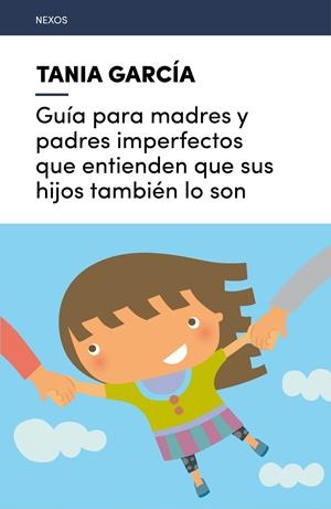 GUÍA PARA MADRES Y PADRES IMPERFECTOS QUE ENTIENDEN QUE SUS HIJOS TAMBIÉN LO SON | 9788416918225 | GARCÍA-CARO SÁNCHEZ, TANIA | Llibreria La Font de Mimir - Llibreria online Barcelona - Comprar llibres català i castellà