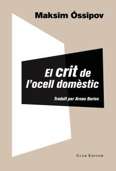 EL CRIT DE L'OCELL DOMÈSTIC | 9788473291965 | ÓSSIPOV, MAKSIM | Llibreria La Font de Mimir - Llibreria online Barcelona - Comprar llibres català i castellà