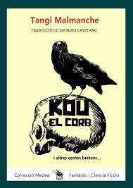 KOU EL CORB I ALTRES CONTES BRETONS | 9788494490262 | TANGI MALMANCHE | Llibreria La Font de Mimir - Llibreria online Barcelona - Comprar llibres català i castellà