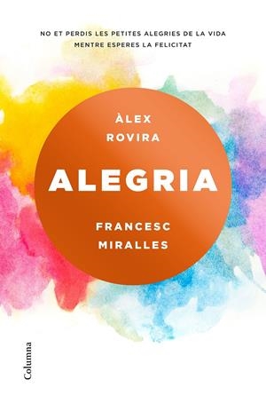 ALEGRIA | 9788466423243 | MIRALLES, FRANCESC/ROVIRA CELMA, ÁLEX | Llibreria La Font de Mimir - Llibreria online Barcelona - Comprar llibres català i castellà