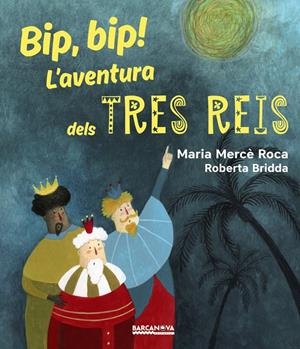BIP, BIP! L ' AVENTURA DELS TRES REIS | 9788448942731 | ROCA, MARIA MERCÈ | Llibreria La Font de Mimir - Llibreria online Barcelona - Comprar llibres català i castellà