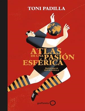 ATLAS DE UNA PASIÓN ESFÉRICA | 9788408172802 | PADILLA, TONI/BOATELLA, PEP | Llibreria La Font de Mimir - Llibreria online Barcelona - Comprar llibres català i castellà