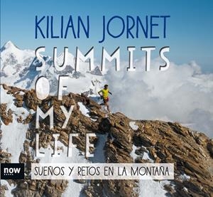 SUMMITS OF MY LIFE. SUEÑOS Y RETOS EN LA MONTAÑA | 9788416245581 | JORNET I BURGADA, KILIAN | Llibreria La Font de Mimir - Llibreria online Barcelona - Comprar llibres català i castellà