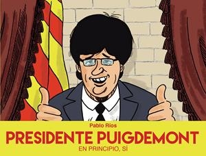 PRESIDENTE PUIGDEMONT | 9788494718472 | RÍOS, PABLO | Llibreria La Font de Mimir - Llibreria online Barcelona - Comprar llibres català i castellà