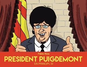 PRESIDENT PUIGDEMONT | 9788494718489 | RÍOS, PABLO | Llibreria La Font de Mimir - Llibreria online Barcelona - Comprar llibres català i castellà