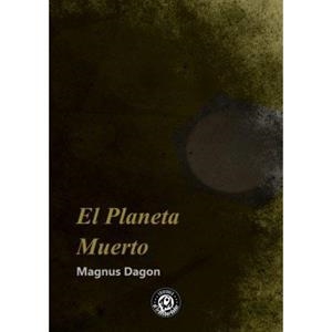 EL PLANETA MUERTO | 9788494611872 | MAGNUS DAGON | Llibreria La Font de Mimir - Llibreria online Barcelona - Comprar llibres català i castellà