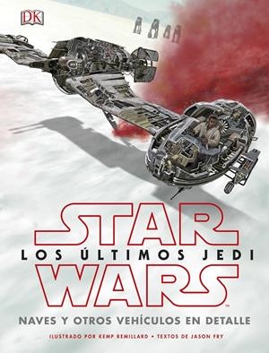 STAR WARS LOS ÚLTIMOS JEDI. NAVES Y OTROS VEHÍCULOS EN DETALLE | 9780241344880 | VARIOS AUTORES | Llibreria La Font de Mimir - Llibreria online Barcelona - Comprar llibres català i castellà