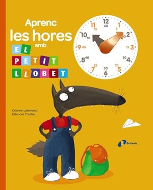 APRENC LES HORES AMB EL PETIT LLOBET | 9788499066417 | LALLEMAND, ORIANNE | Llibreria La Font de Mimir - Llibreria online Barcelona - Comprar llibres català i castellà