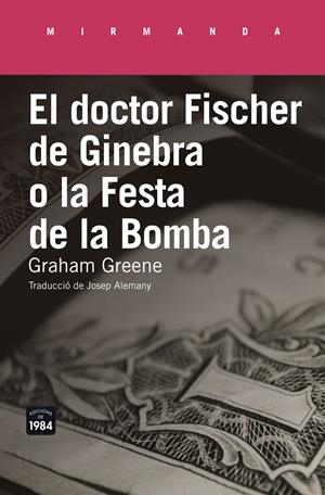 EL DOCTOR FISCHER DE GINEBRA O LA FESTA DE LA BOMBA | 9788416987177 | GRAHAM GREENE | Llibreria La Font de Mimir - Llibreria online Barcelona - Comprar llibres català i castellà