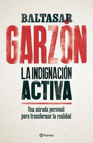 LA INDIGNACIÓN ACTIVA | 9788408179832 | GARZÓN, BALTASAR | Llibreria La Font de Mimir - Llibreria online Barcelona - Comprar llibres català i castellà