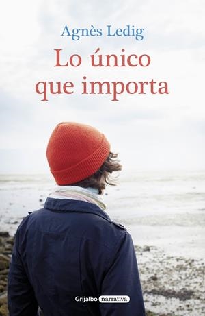 LO ÚNICO QUE IMPORTA | 9788425355929 | AGNÈS LEDIG | Llibreria La Font de Mimir - Llibreria online Barcelona - Comprar llibres català i castellà