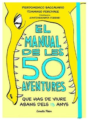 EL MANUAL DE LES 50 AVENTURES QUE HAS DE VIURE ABANS DELS 13 ANYS | 9788491374671 | BACCALARIO, PIERDOMENICO/PERCIVALE, TOMMASO | Llibreria La Font de Mimir - Llibreria online Barcelona - Comprar llibres català i castellà