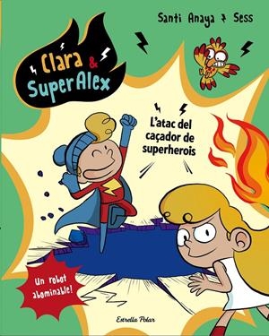 CLARA & SUPERÀLEX. L ATAC DEL CAÇADOR DE SUPERHEROIS | 9788491373810 | ANAYA, SANTI | Llibreria La Font de Mimir - Llibreria online Barcelona - Comprar llibres català i castellà