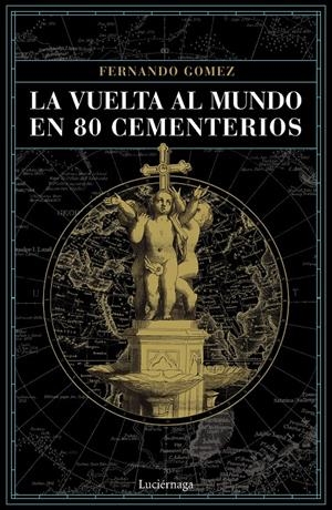 LA VUELTA AL MUNDO EN 80 CEMENTERIOS | 9788416694952 | GÓMEZ HERNÁNDEZ, FERNANDO | Llibreria La Font de Mimir - Llibreria online Barcelona - Comprar llibres català i castellà