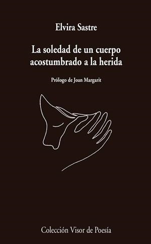 LA SOLEDAD DE UN CUERPO ACOSTUMBRADO A LA HERIDA | 9788498959741 | SASTRE, ELVIRA | Llibreria La Font de Mimir - Llibreria online Barcelona - Comprar llibres català i castellà
