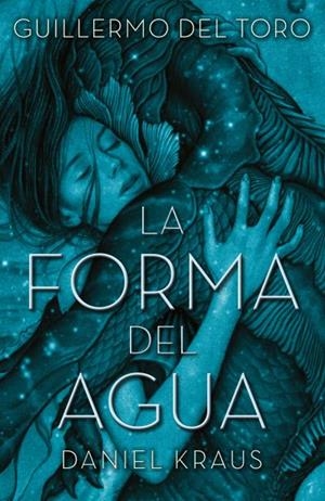 LA FORMA DEL AGUA | 9788492915996 | DEL TORO, GUILLERMO/KRAUS, DANIEL | Llibreria La Font de Mimir - Llibreria online Barcelona - Comprar llibres català i castellà