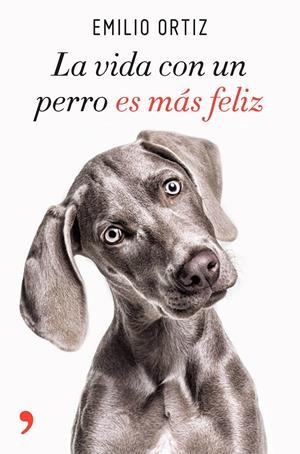 LA VIDA CON UN PERRO ES MÁS FELIZ | 9788499986371 | ORTIZ, EMILIO | Llibreria La Font de Mimir - Llibreria online Barcelona - Comprar llibres català i castellà