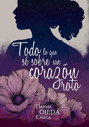 TODO LO QUE SÉ SOBRE UN CORAZÓN ROTO | 9788424662813 | OJEDA, DANIEL | Llibreria La Font de Mimir - Llibreria online Barcelona - Comprar llibres català i castellà