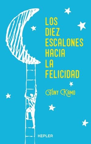 LOS DIEZ ESCALONES HACIA LA FELICIDAD | 9788416344239 | KAMO, TONY | Llibreria La Font de Mimir - Llibreria online Barcelona - Comprar llibres català i castellà