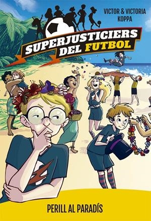 SUPERJUSTICIERS DEL FUTBOL 4. PERILL AL PARADÍS | 9788424662622 | KOPPA, VICTOR | Llibreria La Font de Mimir - Llibreria online Barcelona - Comprar llibres català i castellà