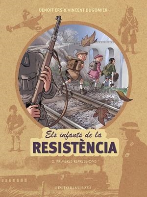 ELS INFANTS DE LA RESISTÈNCIA 2. PRIMERES REPRESSIONS | 9788417183127 | ERS, BENOÎT/DUGOMIER, VINCENT | Llibreria La Font de Mimir - Llibreria online Barcelona - Comprar llibres català i castellà