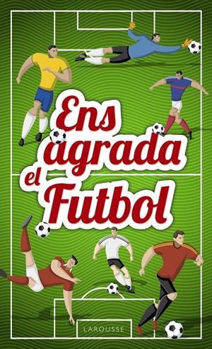 ENS AGRADA EL FUTBOL | 9788417273033 | LAROUSSE EDITORIAL | Llibreria La Font de Mimir - Llibreria online Barcelona - Comprar llibres català i castellà