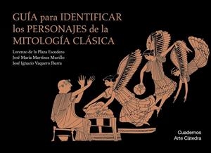 GUÍA PARA IDENTIFICAR LOS PERSONAJES DE LA MITOLOGÍA CLÁSICA | 9788437635828 | PLAZA ESCUDERO, LORENZO DE LA/MARTÍNEZ MURILLO, JOSÉ MARÍA/VAQUERO IBARRA, JOSÉ IGNACIO | Llibreria La Font de Mimir - Llibreria online Barcelona - Comprar llibres català i castellà