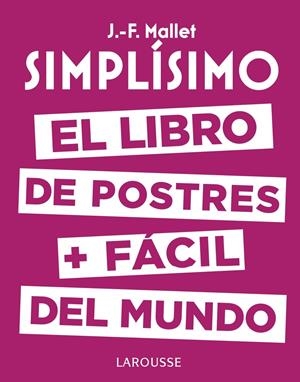 SIMPLÍSIMO. EL LIBRO DE POSTRES MÁS FÁCIL DEL MUNDO | 9788416984626 | MALLET, JEAN-FRANÇOIS | Llibreria La Font de Mimir - Llibreria online Barcelona - Comprar llibres català i castellà