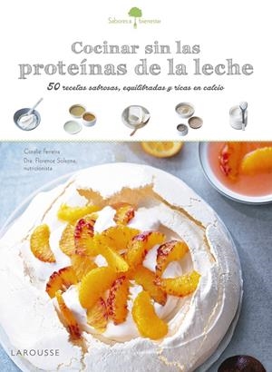 SABORES & BIENESTAR: COCINAR SIN LAS PROTEÍNAS DE LECHE | 9788416641208 | LAROUSSE EDITORIAL | Llibreria La Font de Mimir - Llibreria online Barcelona - Comprar llibres català i castellà