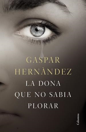 LA DONA QUE NO SABIA PLORAR | 9788466423649 | HERNÁNDEZ, GASPAR | Llibreria La Font de Mimir - Llibreria online Barcelona - Comprar llibres català i castellà
