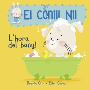 L'HORA DEL BANY! (EL CONILL NIL 2) | 9788448849856 | BEGOÑA ORO/ESTER GARAY | Llibreria La Font de Mimir - Llibreria online Barcelona - Comprar llibres català i castellà