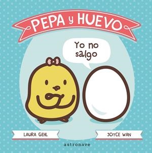 PEPA Y HUEVO. YO NO SALGO | 9788467929591 | LAURA GEHL / JOYCE WAN | Llibreria La Font de Mimir - Llibreria online Barcelona - Comprar llibres català i castellà
