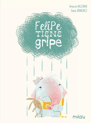 FELIPE TIENE GRIPE | 9788416434077 | GRACIA IGLESIAS / SARA SÁNCHEZ | Llibreria La Font de Mimir - Llibreria online Barcelona - Comprar llibres català i castellà