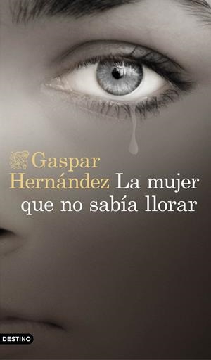 LA MUJER QUE NO SABÍA LLORAR | 9788423353491 | HERNÁNDEZ, GASPAR | Llibreria La Font de Mimir - Llibreria online Barcelona - Comprar llibres català i castellà