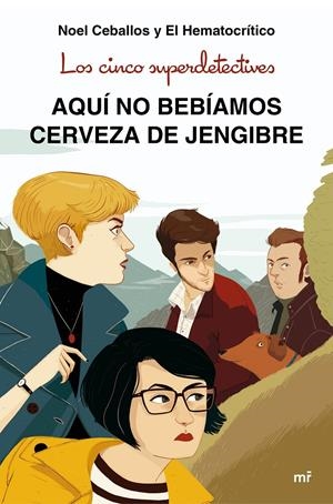 LOS CINCO SUPERDETECTIVES: AQUÍ NO BEBÍAMOS CERVEZA DE JENGIBRE | 9788427043831 | CEBALLOS, NOEL/EL HEMATOCRÍTICO | Llibreria La Font de Mimir - Llibreria online Barcelona - Comprar llibres català i castellà
