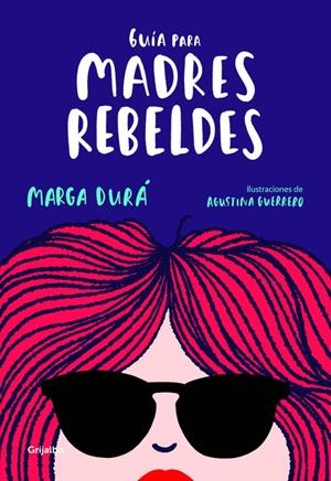 GUÍA PARA MADRES REBELDES | 9788416895717 | MARGA DURÁ/AGUSTINA GUERRERO | Llibreria La Font de Mimir - Llibreria online Barcelona - Comprar llibres català i castellà