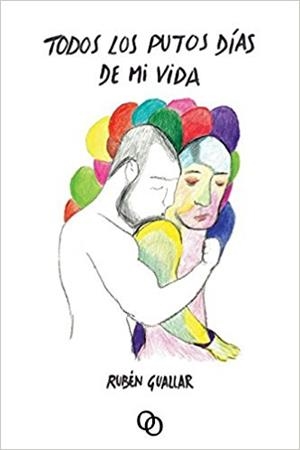TODOS LOS PUTOS DÍAS DE MI VIDA | 9788494318184 | GUALLAR LAJARA, RUBÉN | Llibreria La Font de Mimir - Llibreria online Barcelona - Comprar llibres català i castellà