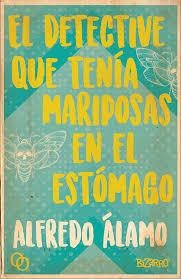 EL DETECTIVE QUE TENIA MARIPOSAS EN EL ESTOMAGO | 9788494756542 | ALFREDO ALAMO | Llibreria La Font de Mimir - Llibreria online Barcelona - Comprar llibres català i castellà