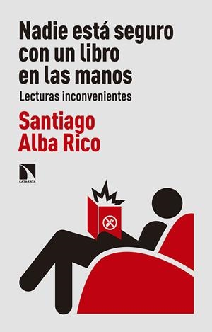 NADIE ESTÁ SEGURO CON UN LIBRO EN LAS MANOS | 9788490974643 | ALBA RICO, SANTIAGO | Llibreria La Font de Mimir - Llibreria online Barcelona - Comprar llibres català i castellà
