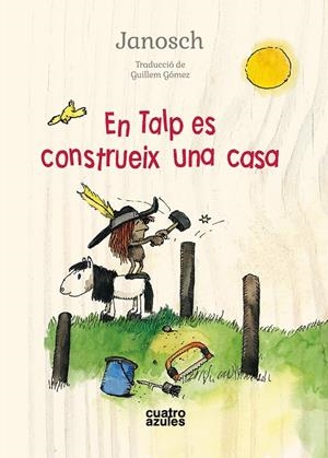 EN TALP ES CONSTRUEIX UNA CASA | 9788494724572 | JANOSCH | Llibreria La Font de Mimir - Llibreria online Barcelona - Comprar llibres català i castellà