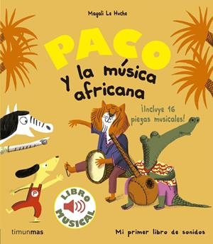 PACO Y LA MÚSICA AFRICANA. LIBRO MUSICAL | 9788408179863 | LE HUCHE, MAGALI | Llibreria La Font de Mimir - Llibreria online Barcelona - Comprar llibres català i castellà
