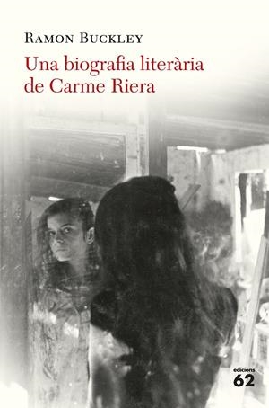 UNA BIOGRAFIA LITERÀRIA DE CARME RIERA | 9788429776324 | BUCKLEY, RAMÓN | Llibreria La Font de Mimir - Llibreria online Barcelona - Comprar llibres català i castellà