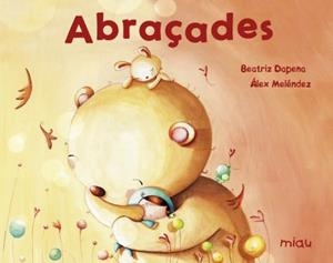 ABRAÇADES | 9788417272197 | BEATRIZ DAPENA / ÁLEX MELÉNDEZ | Llibreria La Font de Mimir - Llibreria online Barcelona - Comprar llibres català i castellà
