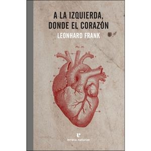A LA IZQUIERDA DONDE EL CORAZON | 9788416544721 | LEONHARD FRANK | Llibreria La Font de Mimir - Llibreria online Barcelona - Comprar llibres català i castellà
