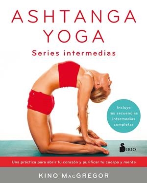 ASHTANGA YOGA. SERIES INTERMEDIAS | 9788417030414 | KINO MACGREGOR | Llibreria La Font de Mimir - Llibreria online Barcelona - Comprar llibres català i castellà