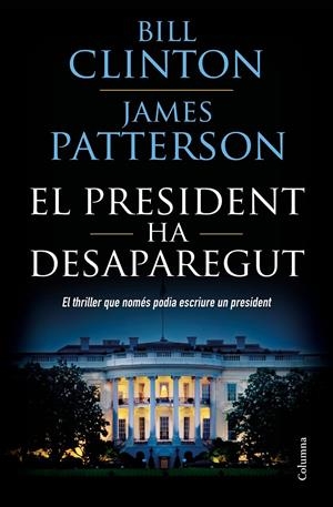 EL PRESIDENT HA DESAPAREGUT | 9788466423960 | CLINTON, BILL/PATTERSON, JAMES | Llibreria La Font de Mimir - Llibreria online Barcelona - Comprar llibres català i castellà